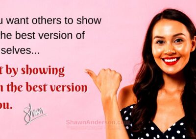 If you want others to show you the best version of themselves... Start by showing them the best version of you