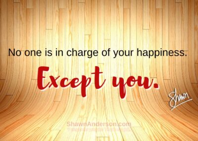 Shawn Anderson - No one is in charge of your happiness except you